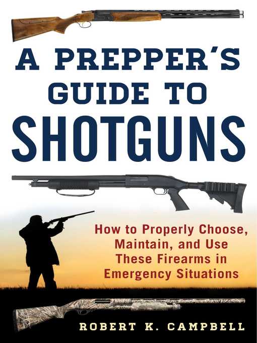 Title details for A Prepper's Guide to Shotguns: How to Properly Choose, Maintain, and Use These Firearms in Emergency Situations by Robert K. Campbell - Available